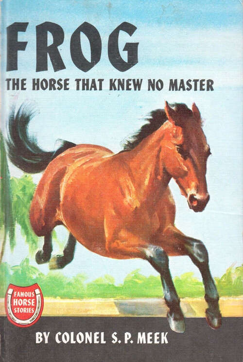 Book cover of Frog: The Horse That Knew No Master (Famous Horse Stories)