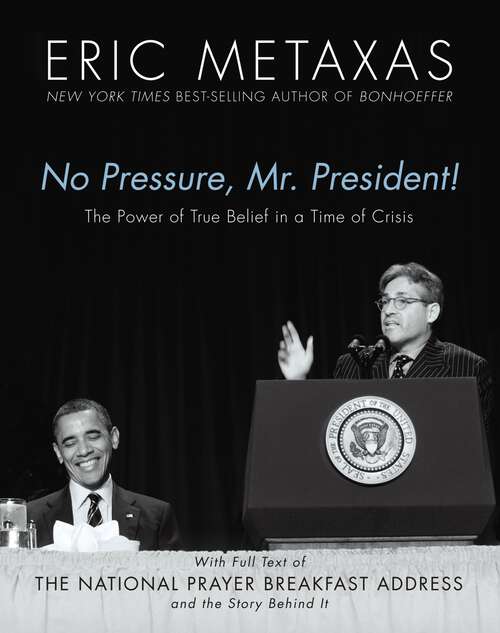 Book cover of No Pressure, Mr. President! The Power Of True Belief In A Time Of Crisis: The National Prayer Breakfast Speech