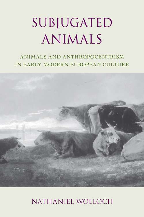 Book cover of Subjugated Animals: Animals And Anthropocentrism in Early Modern European Culture