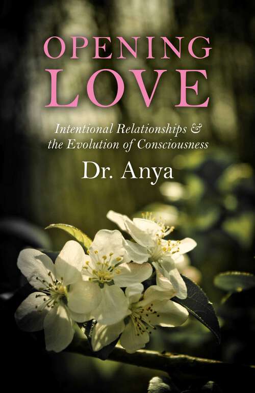 Book cover of Opening Love: Intentional Relationships & the Evolution of Consciousness