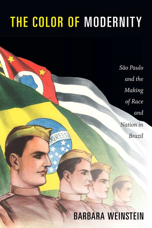 The Color of Modernity: São Paulo and the Making of Race and Nation in Brazil