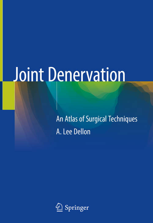 Joint Denervation: Anatomic Atlas Of Surgical Technique