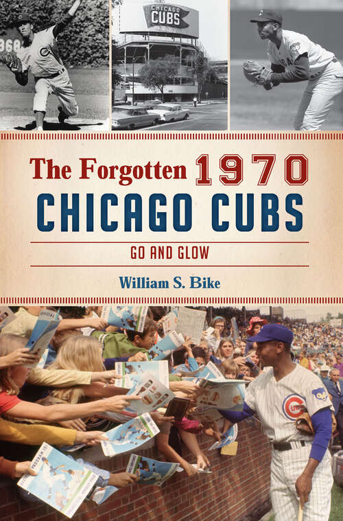 Book cover of The Forgotten 1970 Chicago Cubs: Go and Glow (Sports)