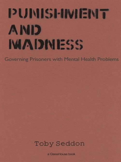 Punishment and Madness: Governing Prisoners with Mental Health Problems
