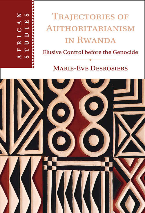 Book cover of Trajectories of Authoritarianism in Rwanda: Elusive Control before the Genocide (African Studies #161)