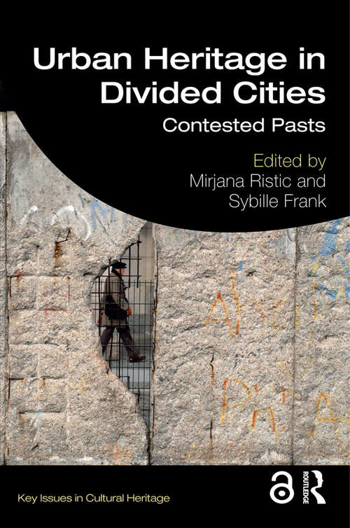 Book cover of Urban Heritage in Divided Cities: Contested Pasts (Key Issues in Cultural Heritage)