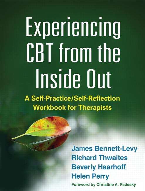 Experiencing CBT from the Inside Out: A Self-Practice/Self-Reflection Workbook for Therapists