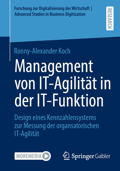 Book cover of Management von IT-Agilität in der IT-Funktion: Design eines Kennzahlensystems zur Messung der organsatorischen IT-Agilität (2024) (Forschung zur Digitalisierung der Wirtschaft | Advanced Studies in Business Digitization)