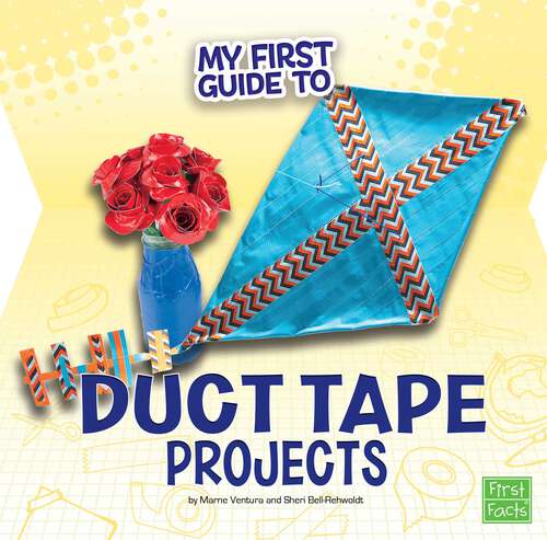 Book cover of My First Guide to Duct Tape Projects (My First Guides)