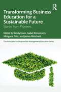 Transforming Business Education for a Sustainable Future: Stories from Pioneers (The Principles for Responsible Management Education Series)