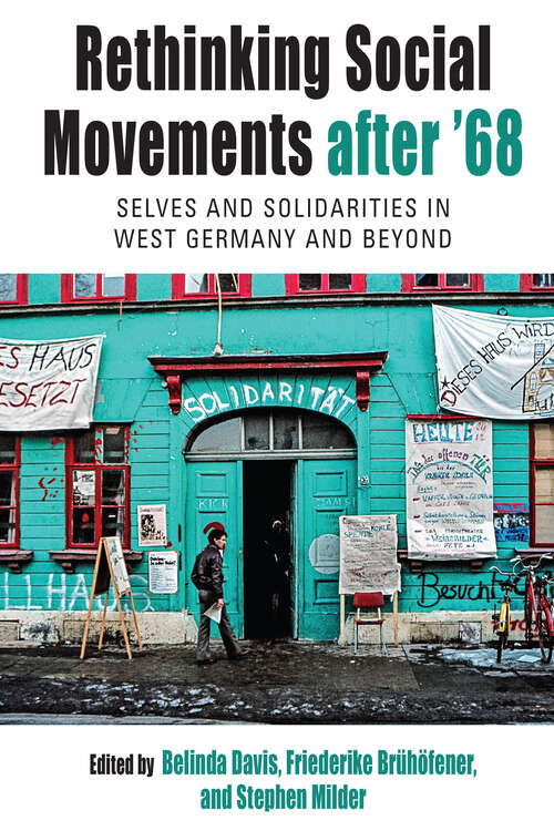 Rethinking Social Movements after '68: Selves and Solidarities in West Germany and Beyond (Protest, Culture & Society #31)