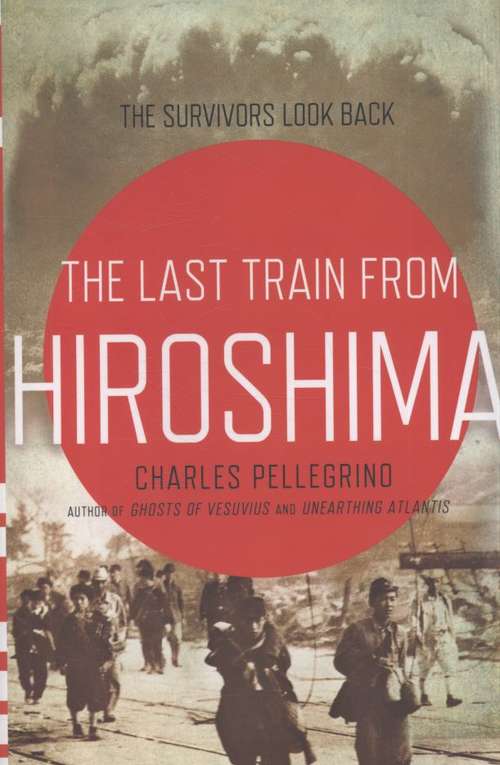 Book cover of The Last Train from Hiroshima: The Survivors Look Back