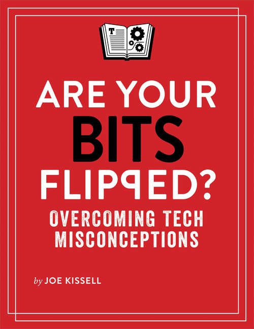 Book cover of Are Your Bits Flipped?: Overcoming Tech Misconceptions