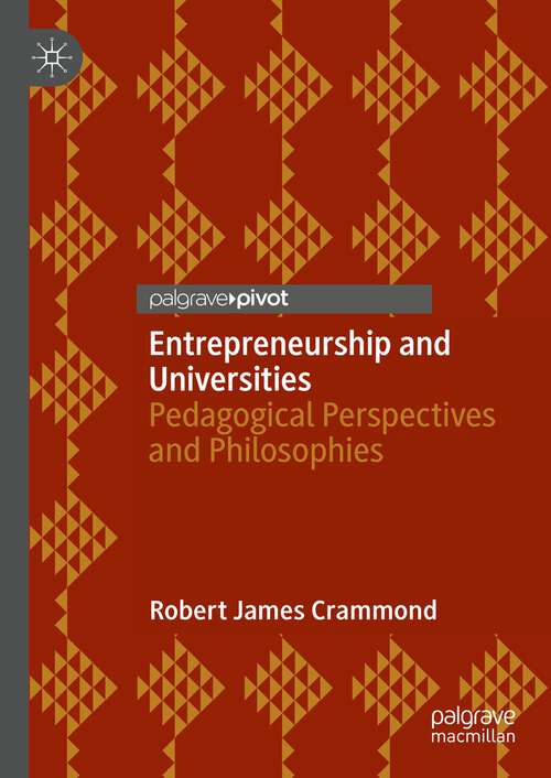 Book cover of Entrepreneurship and Universities: Pedagogical Perspectives and Philosophies (1st ed. 2023)