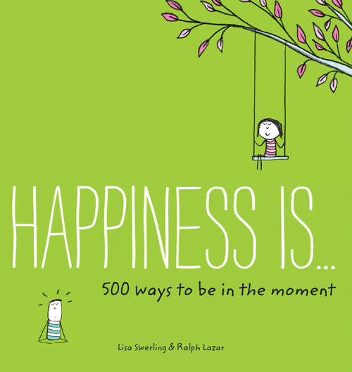 Book cover of Happiness Is . . . 500 Ways to Be in the Moment (Happiness Is... Ser.)