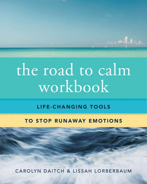 Book cover of The Road to Calm Workbook: Life-Changing Tools to Stop Runaway Emotions