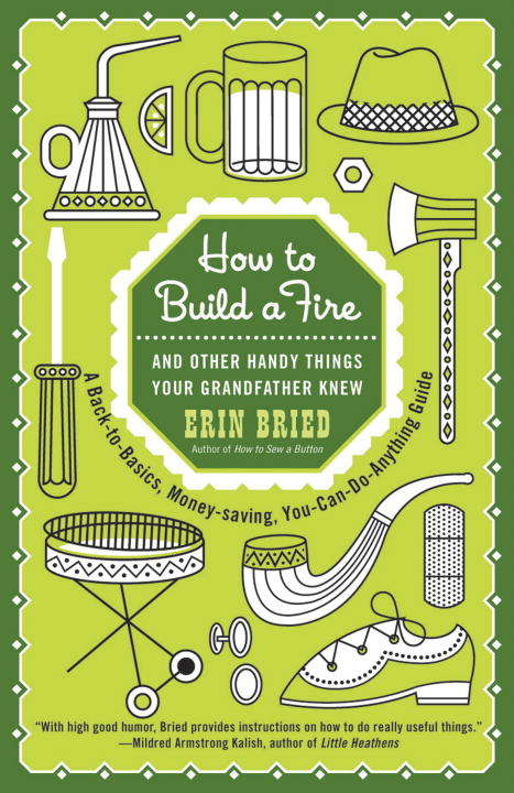 Book cover of How to Build a Fire: And Other Handy Things Your Grandfather Knew