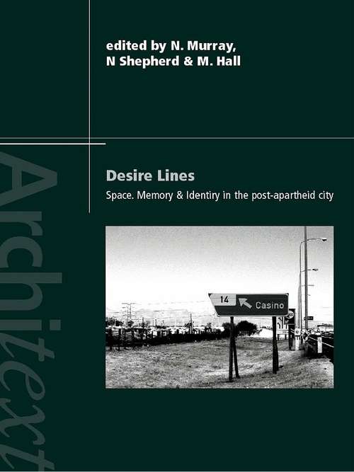 Desire Lines: Space, Memory and Identity in the Post-Apartheid City (Architext)