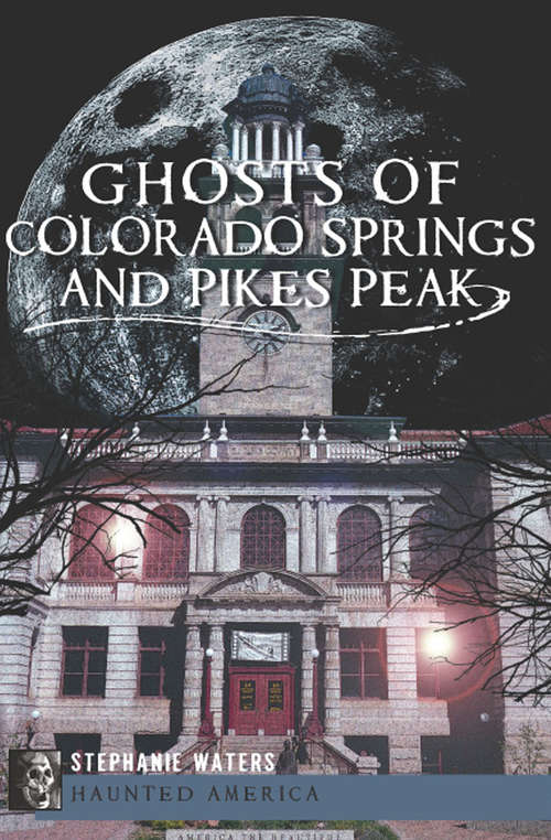 Book cover of Ghosts of Colorado Springs and Pikes Peak (Haunted America)