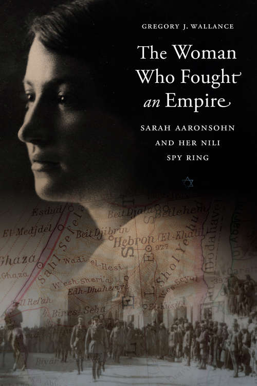 Book cover of The Woman Who Fought an Empire: Sarah Aaronsohn and Her Nili Spy Ring