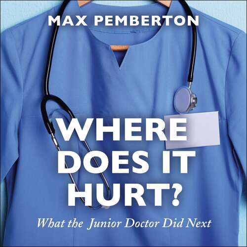 Book cover of Where Does it Hurt?: What the Junior Doctor did next
