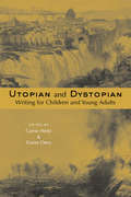 Utopian and Dystopian Writing for Children and Young Adults: Utopian And Dystopian Writing For Children And Young Adults (Children's Literature and Culture #29)