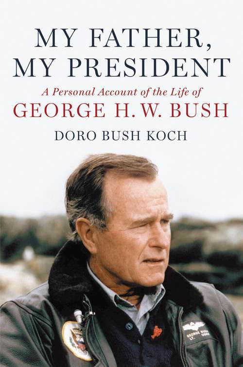 Book cover of My Father, My President: A Personal Account of the Life of George H. W. Bush