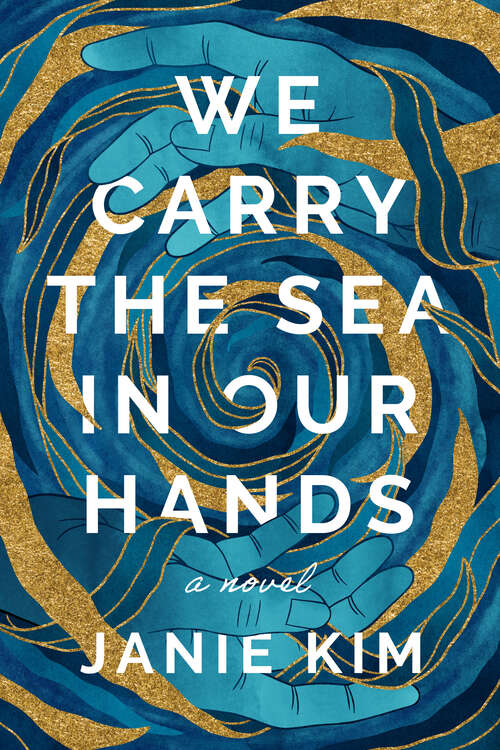 Book cover of We Carry the Sea in Our Hands: A Novel