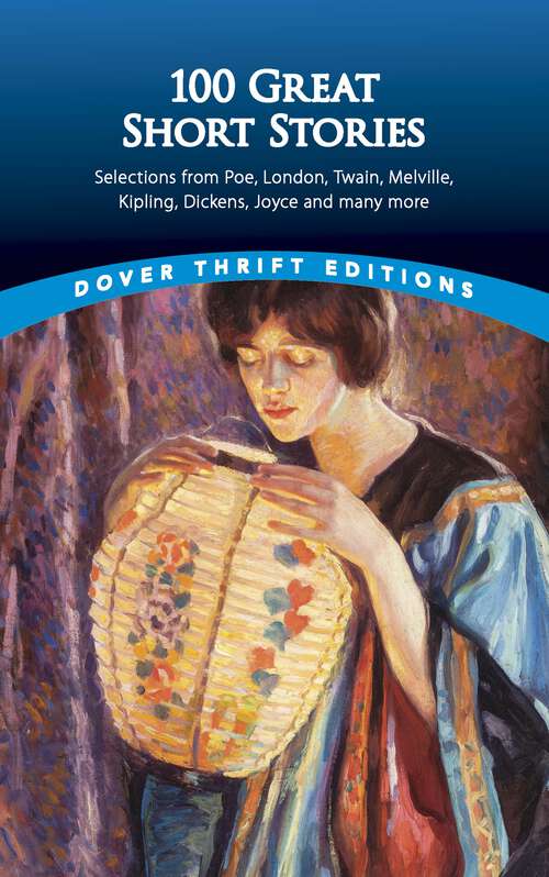 Book cover of 100 Great Short Stories: Selections from Poe, London, Twain, Melville, Kipling, Dickens, Joyce and many more (Dover Thrift Editions)