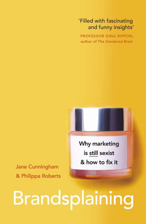 Book cover of Brandsplaining: Why Marketing is (Still) Sexist and How to Fix It