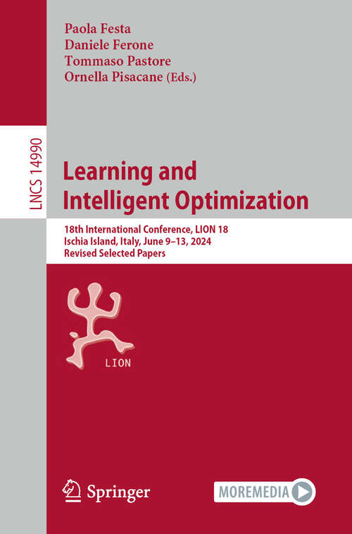 Book cover of Learning and Intelligent Optimization: 18th International Conference, LION 18, Ischia Island, Italy, June 9–13, 2024, Revised Selected Papers (Lecture Notes in Computer Science #14990)