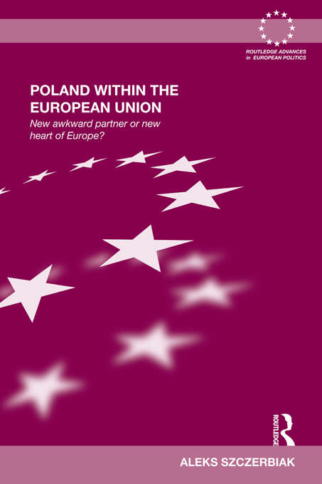 Book cover of Poland Within the European Union: New Awkward Partner or New Heart of Europe? (Routledge Advances in European Politics)