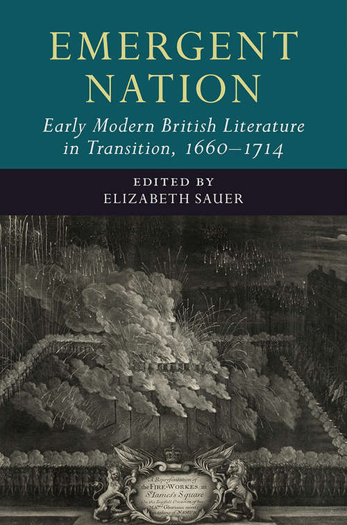 Emergent Nation: Early Modern British Literature in Transition, 1660–1714: Volume 3 (Early Modern Literature in Transition)