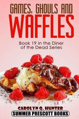 Games, Ghouls, and Waffles (Book 19 in the Diner of the Dead Series)