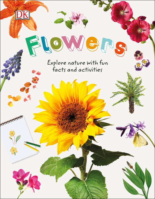 Book cover of Flowers: Investigate The Colorful World Of Flowers, Fruits, And Seeds (Nature Explorers)