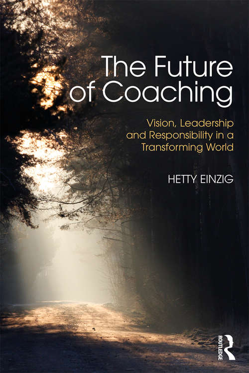Book cover of The Future of Coaching: Vision, Leadership and Responsibility in a Transforming World