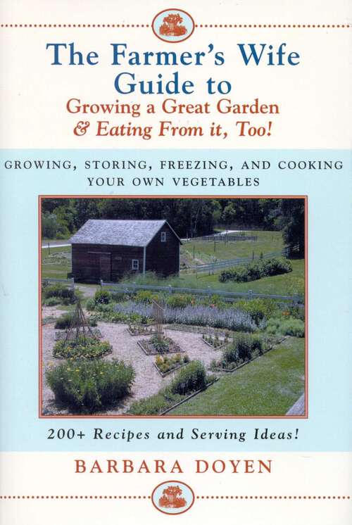 Book cover of The Farmer's Wife Guide To Growing A Great Garden And Eating From It, Too!: Storing, Freezing, and Cooking Your Own Vegetables