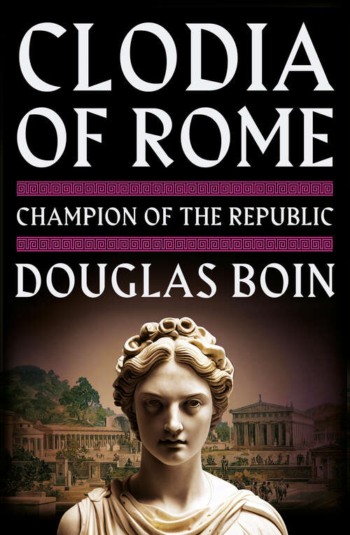 Book cover of Clodia of Rome: Champion of the Republic