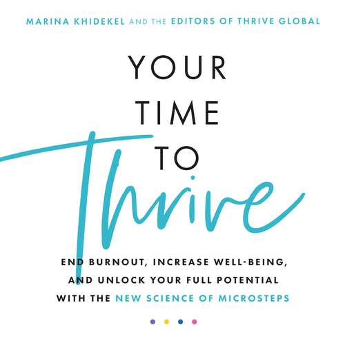 Book cover of Your Time to Thrive: End Burnout, Increase Well-being, and Unlock Your Full Potential with the New Science of Microsteps