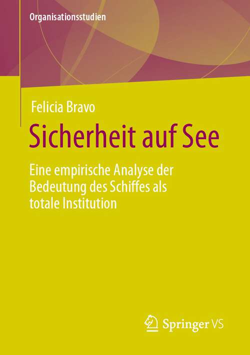 Book cover of Sicherheit auf See: Eine empirische Analyse der Bedeutung des Schiffes als totale Institution (1. Aufl. 2023) (Organisationsstudien)