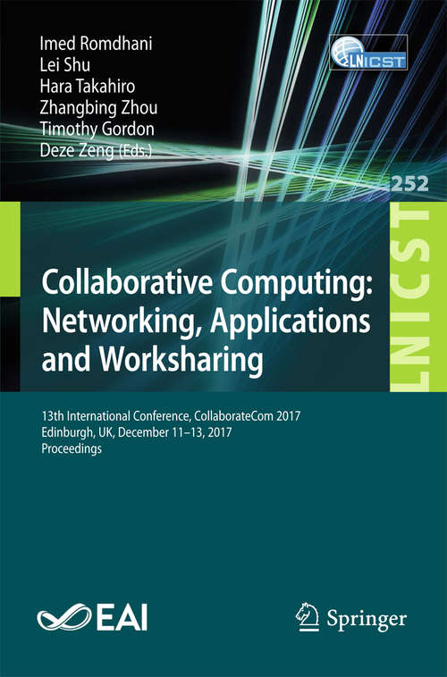 Collaborative Computing: 13th International Conference, CollaborateCom 2017, Edinburgh, UK, December 11–13, 2017, Proceedings (Lecture Notes of the Institute for Computer Sciences, Social Informatics and Telecommunications Engineering #252)