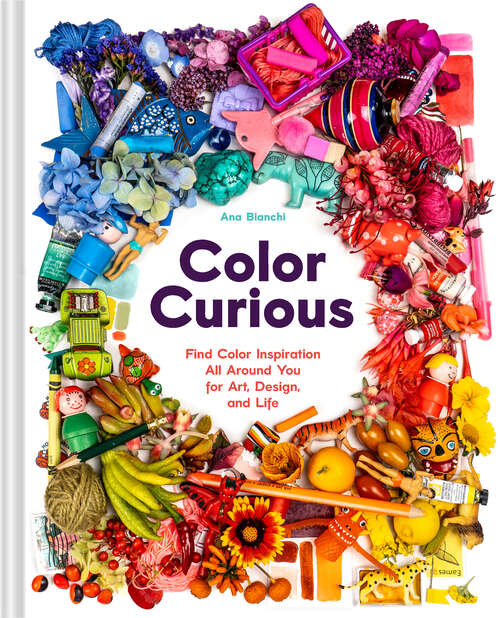 Book cover of Color Curious: Find Color Inspiration All Around You for Art, Design, and Life