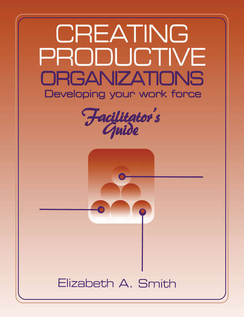 Creating Productive Organizations: Manual and Facilitator's Guide