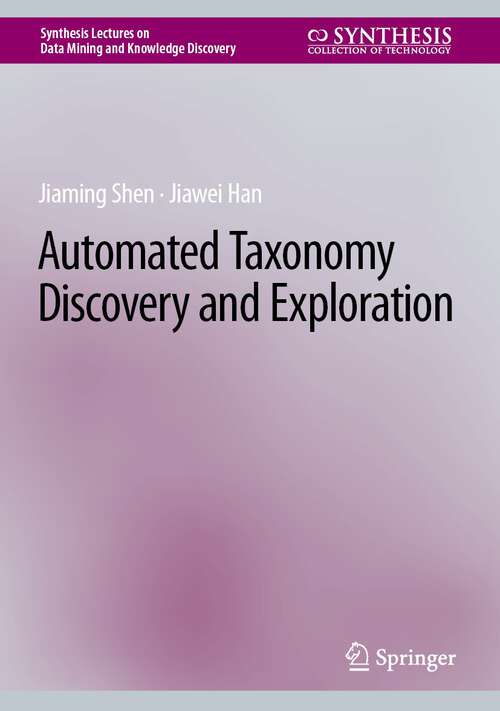 Automated Taxonomy Discovery and Exploration (Synthesis Lectures on Data Mining and Knowledge Discovery)