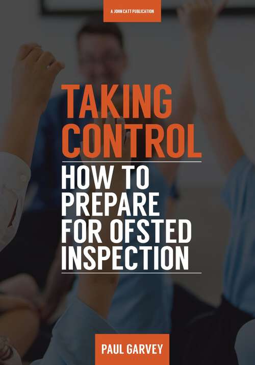 Book cover of Taking Control: How To Prepare For Ofsted Under The Education Inspection Framework