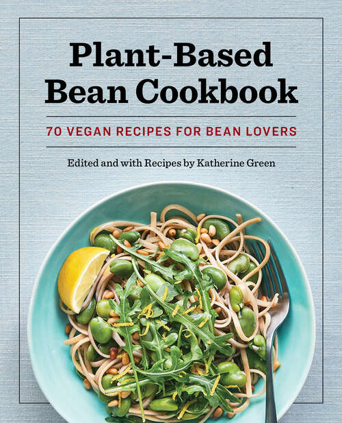 Book cover of Plant-Based Bean Cookbook: 70 Vegan Recipes for Bean Lovers