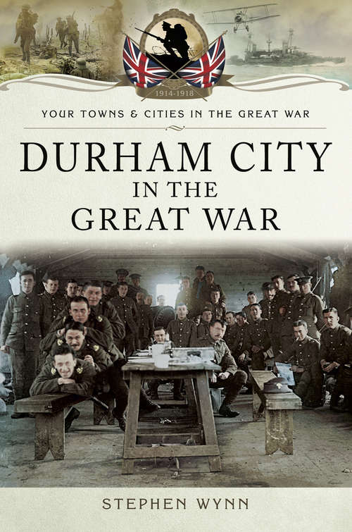 Book cover of Durham City in the Great War (Your Towns & Cities in the Great War)