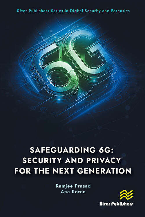 Book cover of Safeguarding 6G: Security and Privacy for the Next Generation (1) (River Publishers Series in Digital Security and Forensics)