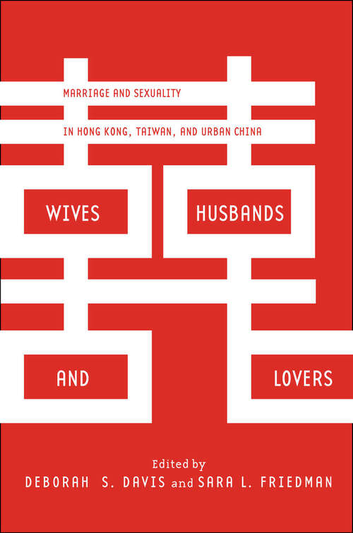 Wives, Husbands, and Lovers: Marriage and Sexuality in Hong Kong, Taiwan, and Urban China