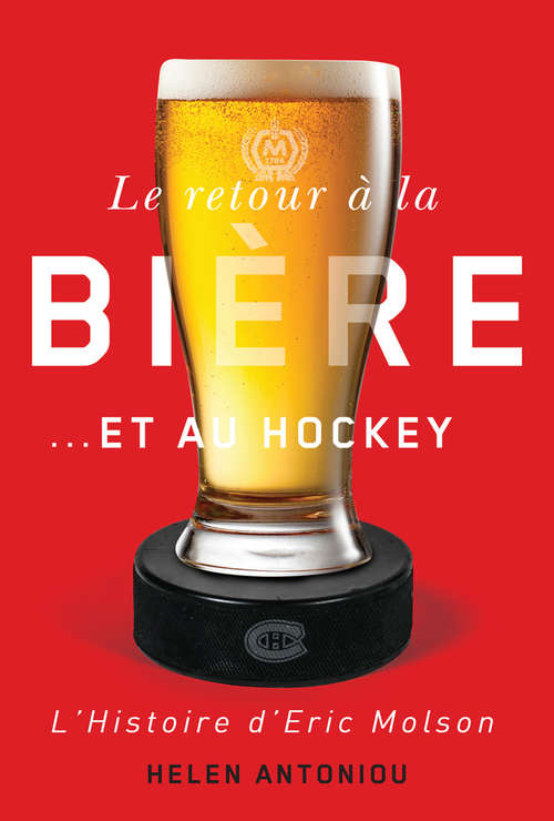 Book cover of Le retour à la bière...et au hockey: L'histoire d'Eric Molson
